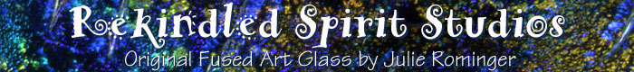 Rekindled Spirit Studios - Original Fused Art Glass by Julie Rominger